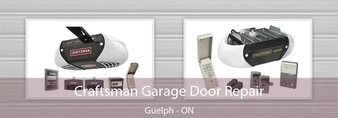 Craftsman Garage Door Repair Guelph - ON