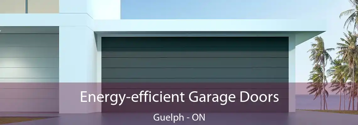 Energy-efficient Garage Doors Guelph - ON