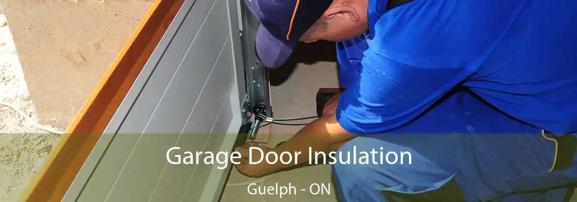 Garage Door Insulation Guelph - ON