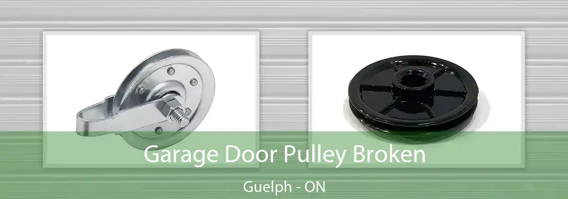 Garage Door Pulley Broken Guelph - ON