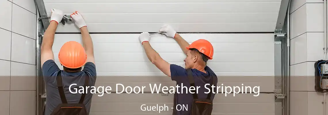 Garage Door Weather Stripping Guelph - ON