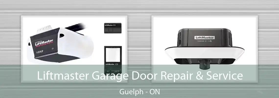 Liftmaster Garage Door Repair & Service Guelph - ON