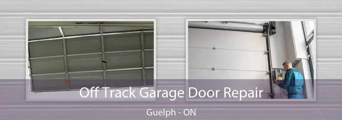 Off Track Garage Door Repair Guelph - ON