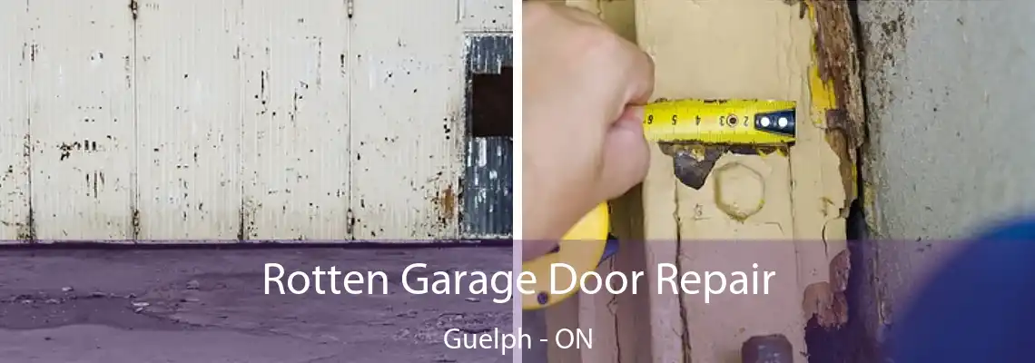 Rotten Garage Door Repair Guelph - ON